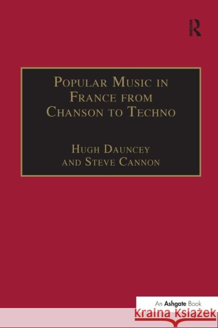 Popular Music in France from Chanson to Techno: Culture, Identity and Society Steve Cannon Hugh Dauncey 9781138277373