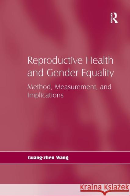Reproductive Health and Gender Equality: Method, Measurement, and Implications Guang-Zhen Wang 9781138277656