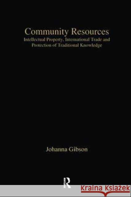 Community Resources: Intellectual Property, International Trade and Protection of Traditional Knowledge Johanna Gibson 9781138278141