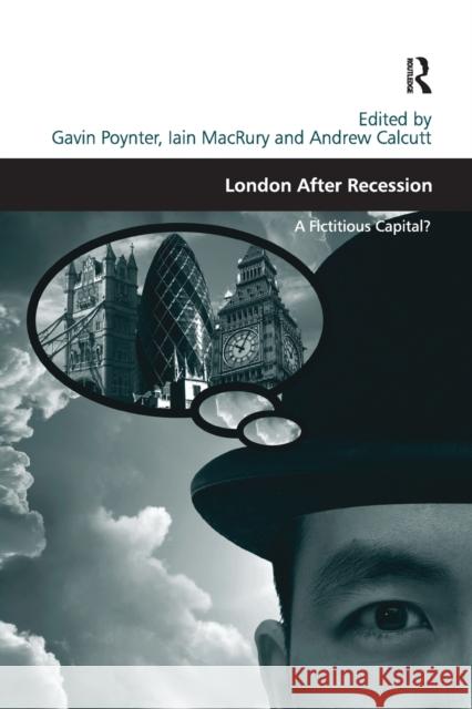 London After Recession: A Fictitious Capital?. Edited by Gavin Poynter, Iain Macrury and Andrew Calcutt Iain MacRury Gavin Poynter 9781138278950