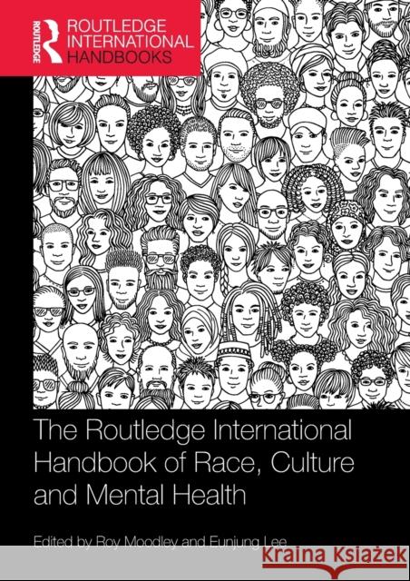 The Routledge International Handbook of Race, Culture and Mental Health Roy Moodley Eunjung Lee 9781138280007