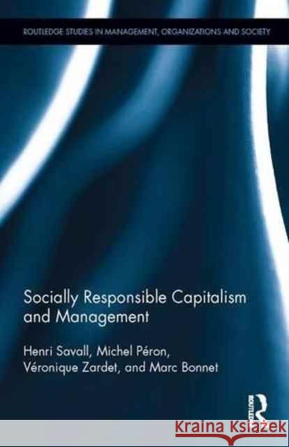 Socially Responsible Capitalism and Management Henri Savall Michel Peron Veronique Zardet 9781138282001 Routledge