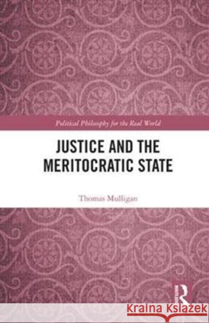 Justice and the Meritocratic State Thomas Mulligan 9781138283800