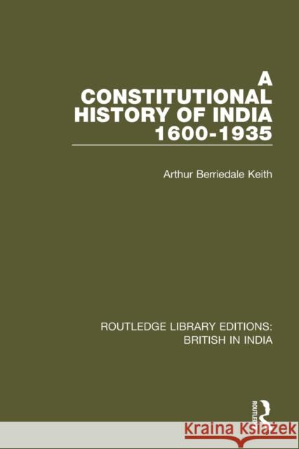 A Constitutional History of India, 1600-1935 Arthur Berriedale Keith 9781138284708