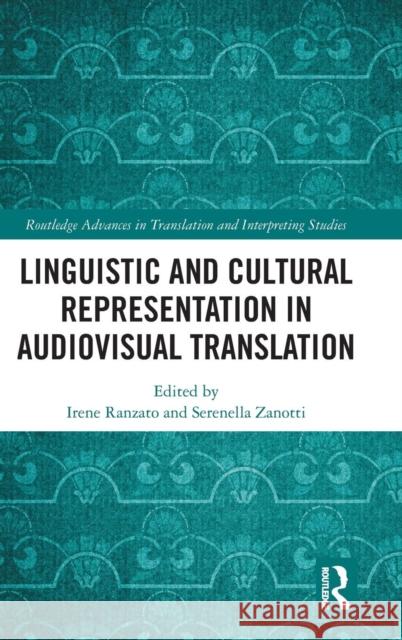 Linguistic and Cultural Representation in Audiovisual Translation Irene Ranzato Serenella Zanotti 9781138286214 Routledge