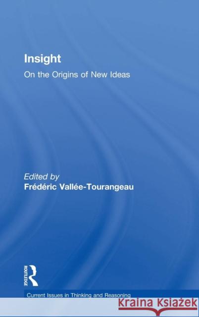 Insight: On the Origins of New Ideas Frederic Vallee-Tourangeau 9781138288065 Routledge