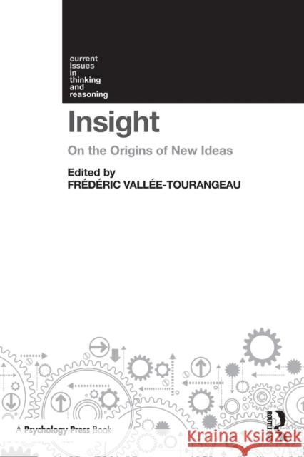 Insight: On the Origins of New Ideas Frederic Vallee-Tourangeau 9781138288089 Routledge