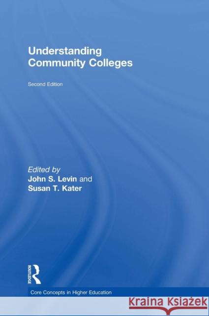 Understanding Community Colleges John S. Levin Susan T. Kater 9781138288126
