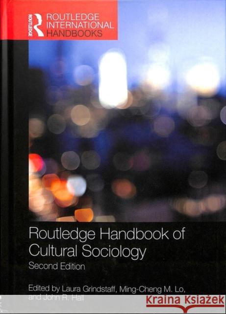 Routledge Handbook of Cultural Sociology Laura Grindstaff John R. Hall Ming-Cheng Lo 9781138288621 Routledge
