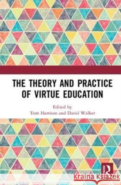 The Theory and Practice of Virtue Education Tom Harrison David Walker 9781138291478 Routledge