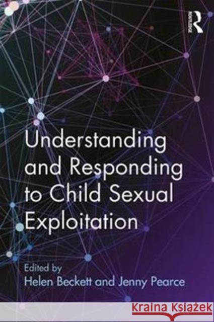 Understanding and Responding to Child Sexual Exploitation Jenny Pearce Helen Beckett 9781138293724