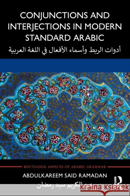 Conjunctions and Interjections in Modern Standard Arabic Abdulkareem Said Ramadan 9781138296046