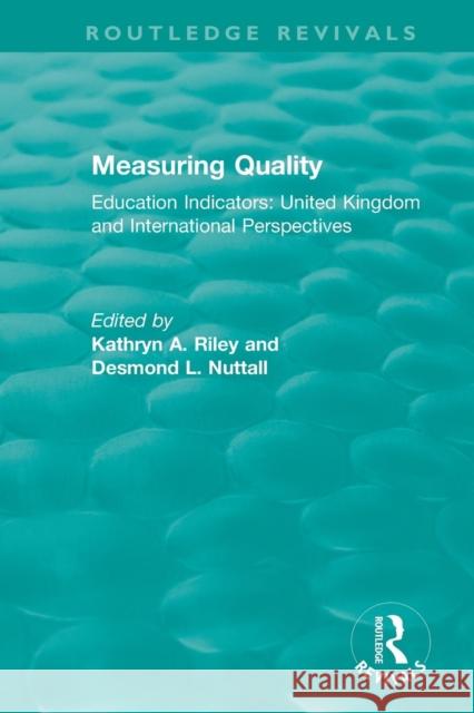 Measuring Quality: Education Indicators: United Kingdom and International Perspectives Kathryn a. Riley Desmond L. Nuttall 9781138301252