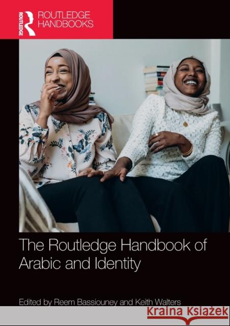 The Routledge Handbook of Arabic and Identity Reem Bassiouney Keith Walters 9781138303997 Routledge