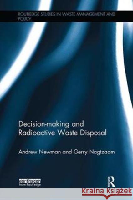 Decision-Making and Radioactive Waste Disposal Andrew Newman Gerry Nagtzaam 9781138304185 Routledge