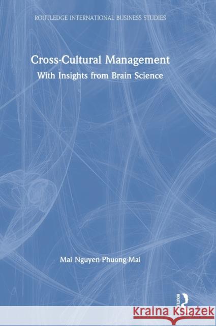 Cross-Cultural Management: With Insights from Brain Science Nguyen-Phuong-Mai, Mai 9781138304659