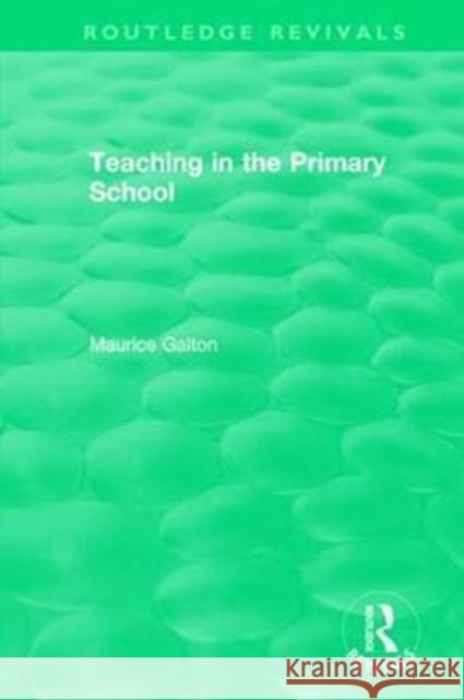 Teaching in the Primary School (1989) Maurice Galton 9781138307865 Routledge