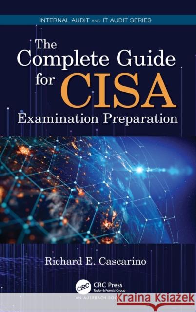 The Complete Guide for CISA Examination Preparation Cascarino, Richard E. 9781138308763