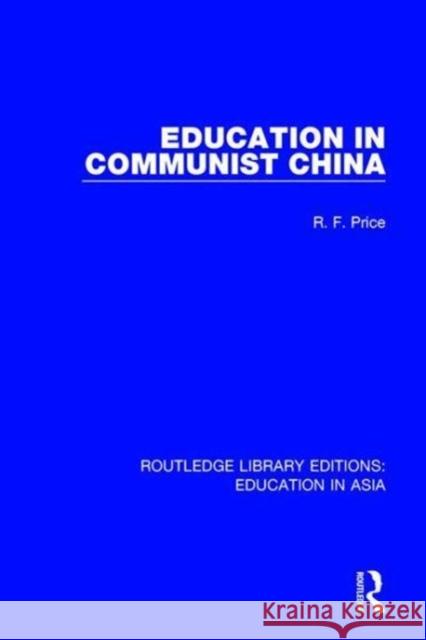Education in Communist China R.F. Price 9781138310094 Taylor and Francis