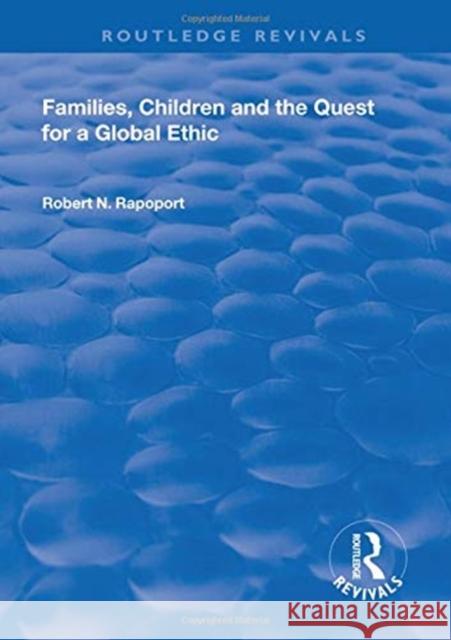 Families, Children and the Quest for a Global Ethic Robert N. Rapoport   9781138311152 Routledge