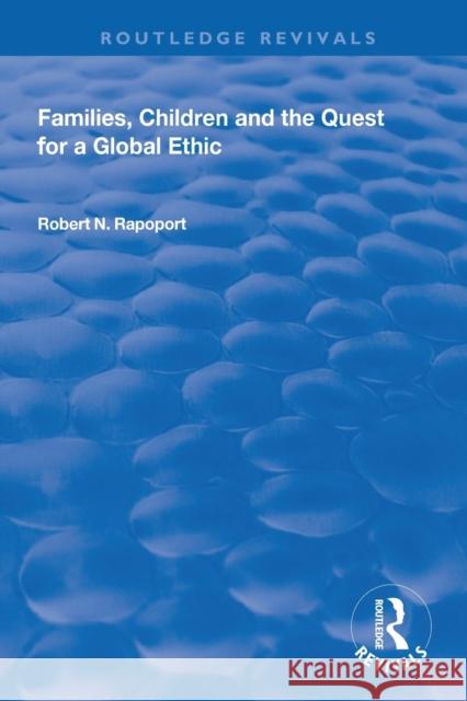 Families, Children and the Quest for a Global Ethic Robert N. Rapoport 9781138311312