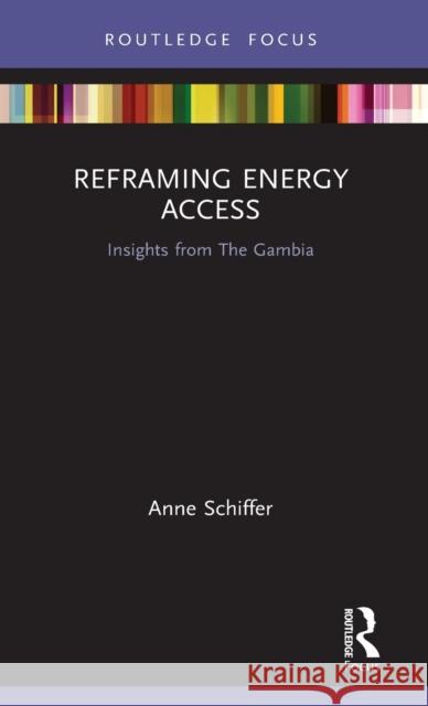 Reframing Energy Access: Insights from the Gambia Anne Schiffer 9781138311695 Routledge