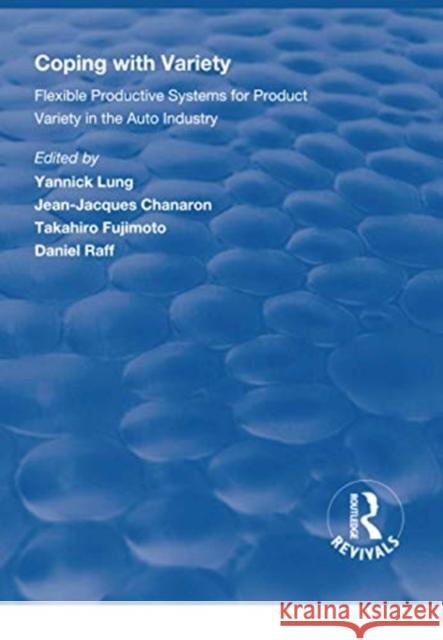 Coping with Variety: Flexible Productive Systems for Product Variety in the Auto Industry Yannick Lung Jean-Jacques Chanaron Takahiro Fujimoto 9781138313965 Routledge