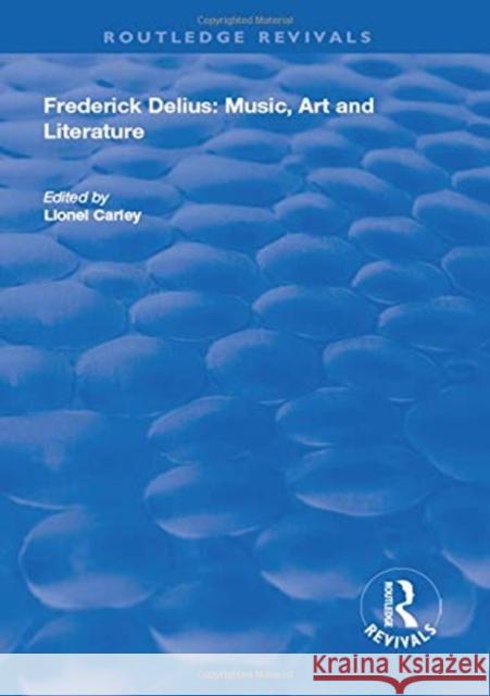 Frederick Delius: Music, Art and Literature Carley, Lionel 9781138316485