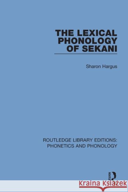The Lexical Phonology of Sekani Sharon Hargus 9781138317314