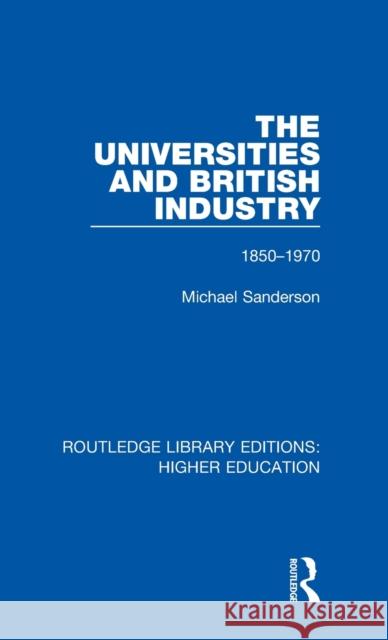 The Universities and British Industry: 1850-1970 Michael Sanderson 9781138323186 Taylor and Francis