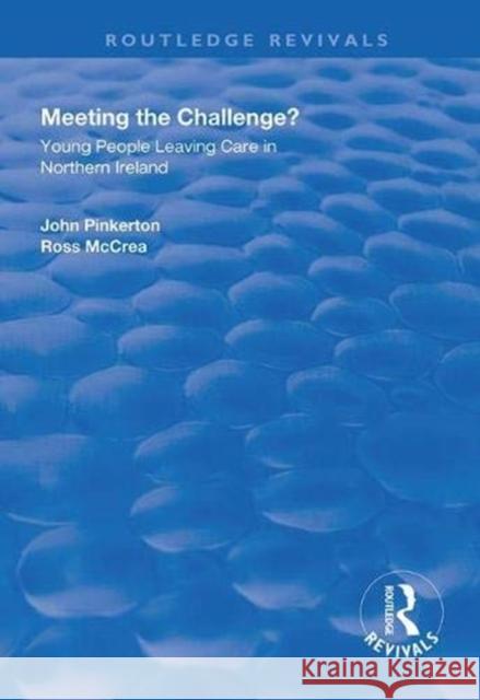 Meeting the Challenge?: Young People Leaving Care in Northern Ireland John Pinkerton Ross McCrea 9781138325142