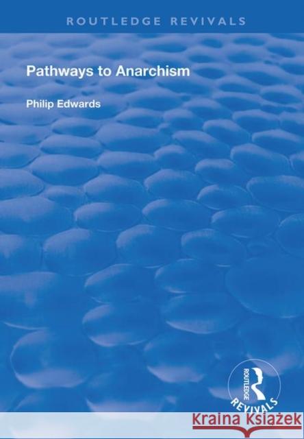 Pathways to Anarchism Philip Edwards 9781138329232