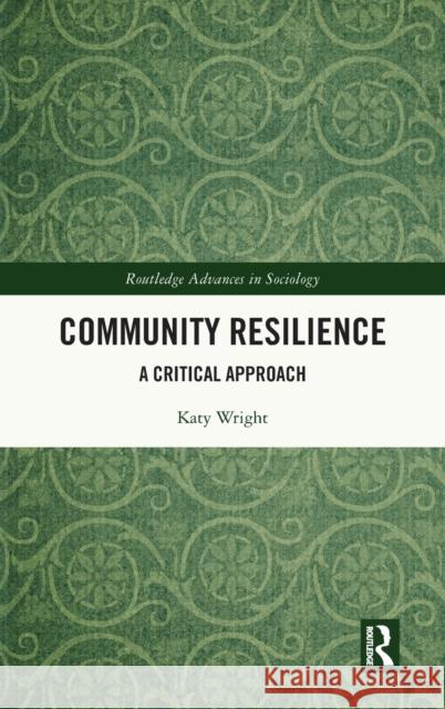 Community Resilience: A Critical Approach Wright, Katy 9781138329478