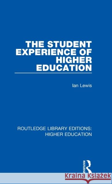 The Student Experience of Higher Education Ian Lewis 9781138330269 Taylor and Francis