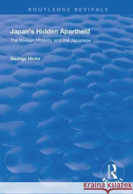 Japan's Hidden Apartheid: Korean Minority and the Japanese George Hicks 9781138339293