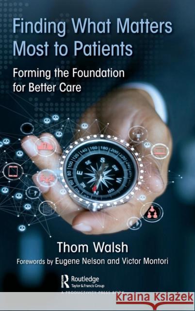 Finding What Matters Most to Patients: Forming the Foundation for Better Care Thomas Walsh 9781138339873