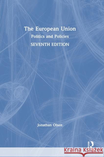 The European Union: Politics and Policies Olsen, Jonathan 9781138340312 Routledge
