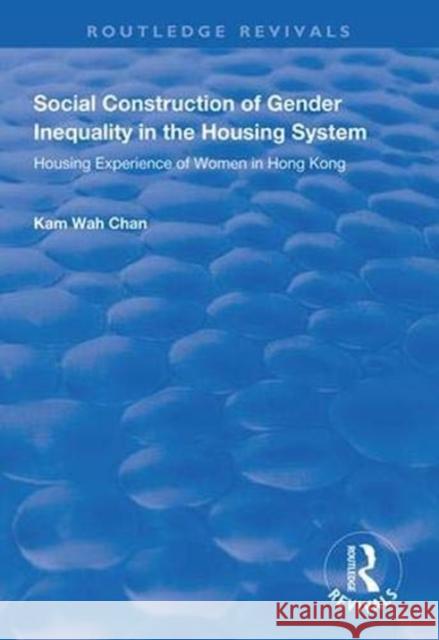 Social Construction of Gender Inequality in the Housing System: Housing Experience of Women in Hong Kong Paul Pennartz Anke Niehof 9781138344105 Routledge