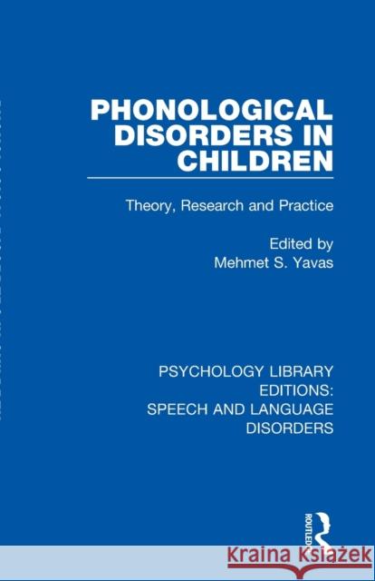 Phonological Disorders in Children: Theory, Research and Practice Mehmet S. Yavas 9781138350489 Routledge