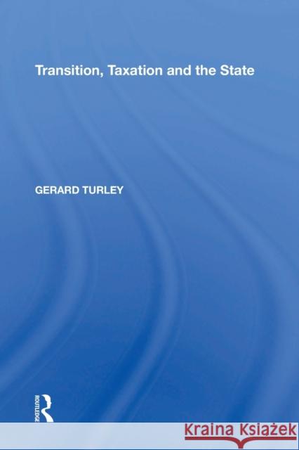Transition, Taxation and the State Gerard Turley 9781138357785