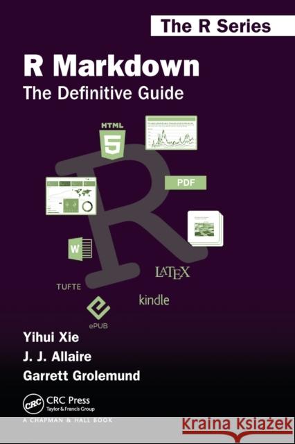 R Markdown: The Definitive Guide Yihui Xie J. J. Allaire Garrett Grolemund 9781138359338 CRC Press