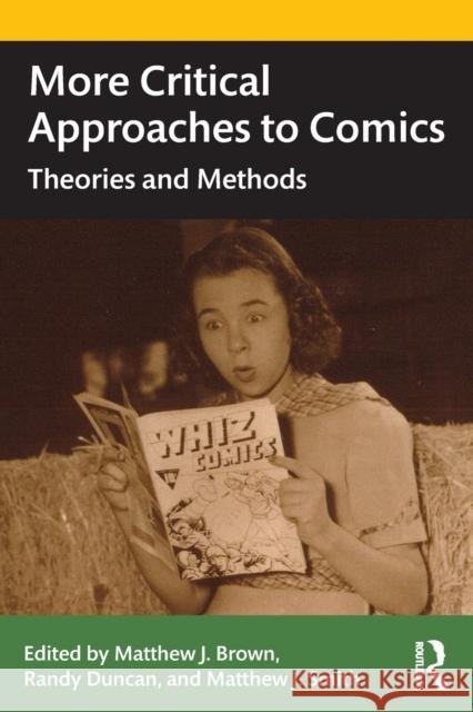 More Critical Approaches to Comics: Theories and Methods Matthew J. Smith Matthew Brown Randy Duncan 9781138359536