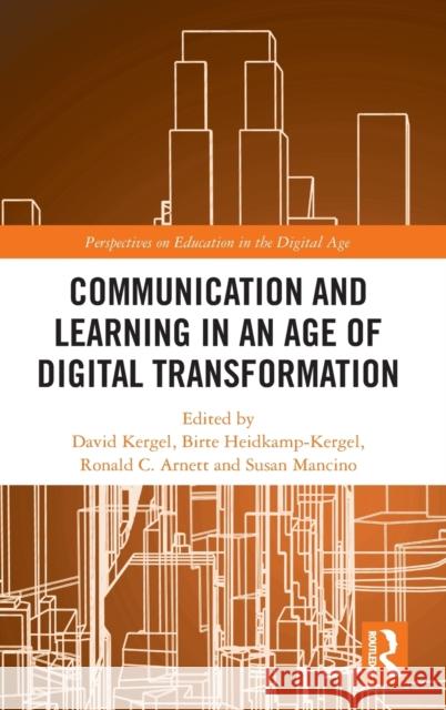 Communication and Learning in an Age of Digital Transformation David Kergel Birte Heidkamp Ronald C. Arnett 9781138366770
