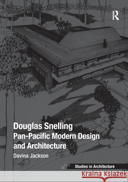Douglas Snelling: Pan-Pacific Modern Design and Architecture Davina Jackson 9781138368620 Routledge