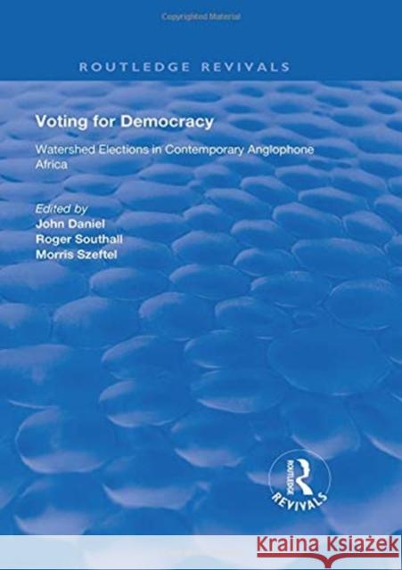 Voting for Democracy: Watershed Elections in Contemporary Anglophone Africa John Daniel Roger Southall 9781138370357