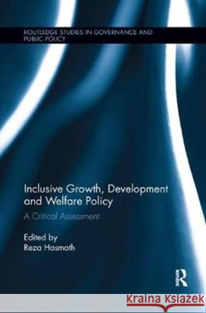 Inclusive Growth, Development and Welfare Policy: A Critical Assessment Reza Hasmath 9781138370562