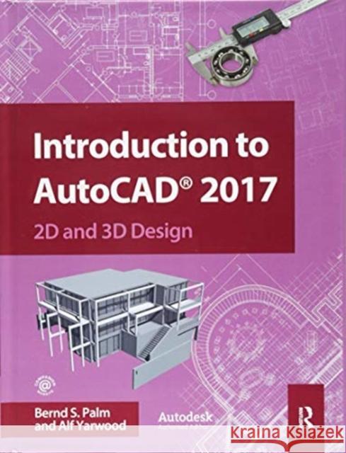 Introduction to AutoCAD 2017: 2D and 3D Design Palm, Bernd 9781138371590