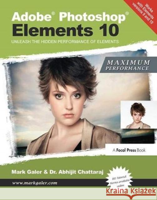 Adobe Photoshop Elements 10: Maximum Performance: Unleash the Hidden Performance of Elements Galer, Mark 9781138372085 Taylor and Francis