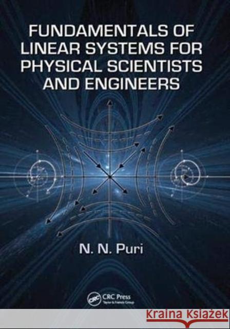 Fundamentals of Linear Systems for Physical Scientists and Engineers N.N. Puri (Rutgers University, New Bruns   9781138374188 CRC Press