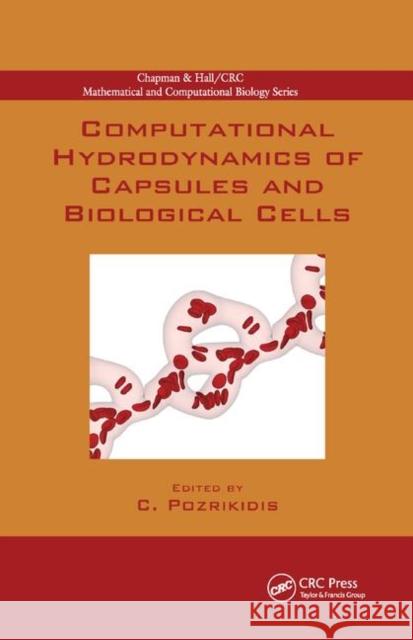 Computational Hydrodynamics of Capsules and Biological Cells Constantine Pozrikidis 9781138374263